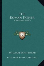 The Roman Father the Roman Father: A Tragedy (1750) a Tragedy (1750)