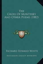 The Cross of Monterey and Other Poems (1882)