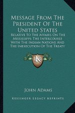 Message from the President of the United States: Relative to the Affairs on the Mississippi; The Intercourse Relative to the Affairs on the Mississipp