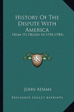 History Of The Dispute With America: From Its Origin In 1754 (1784)
