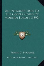 An Introduction to the Copper Coins of Modern Europe (1892) an Introduction to the Copper Coins of Modern Europe (1892)
