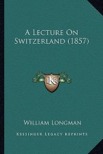 A Lecture on Switzerland (1857)