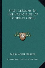 First Lessons in the Principles of Cooking (1886)