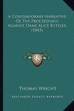 A Contemporary Narrative of the Proceedings Against Dame Alia Contemporary Narrative of the Proceedings Against Dame Alice Kyteler (1843) Ce Kyteler (