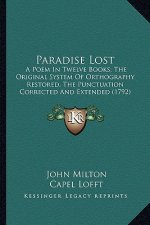 Paradise Lost: A Poem in Twelve Books; The Original System of Orthography Ra Poem in Twelve Books; The Original System of Orthography