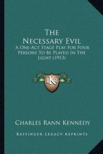 The Necessary Evil the Necessary Evil: A One-Act Stage Play for Four Persons to Be Played in the Lia One-Act Stage Play for Four Persons to Be Played