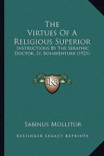 The Virtues of a Religious Superior: Instructions by the Seraphic Doctor, St. Bonaventure (1921)