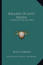 Ballads of Lost Haven: A Book of the Sea (1897) a Book of the Sea (1897)