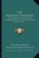 The Beloved Stranger the Beloved Stranger: Two Books of Song and a Divertisement for the Unknown Loves Two Books of Song and a Divertisement for the U