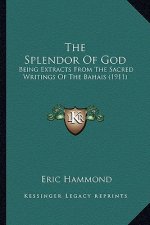 The Splendor of God: Being Extracts from the Sacred Writings of the Bahais (1911)