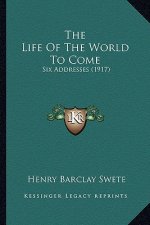 The Life of the World to Come: Six Addresses (1917)