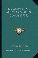 My Army, O, My Army! and Other Songs (1915)