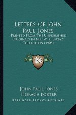 Letters of John Paul Jones: Printed from the Unpublished Originals in Mr. W. K. Bixby's Printed from the Unpublished Originals in Mr. W. K. Bixby'