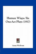 Human Wisps: Six One-Act Plays (1917)
