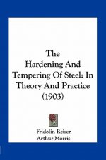 The Hardening and Tempering of Steel: In Theory and Practice (1903)