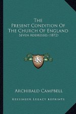 The Present Condition of the Church of England: Seven Addresses (1872)
