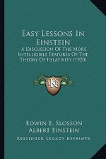 Easy Lessons in Einstein: A Discussion of the More Intelligible Features of the Theorya Discussion of the More Intelligible Features of the Theo