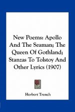 New Poems: Apollo and the Seaman; The Queen of Gothland; Stanzas to Tolstoy and Other Lyrics (1907)