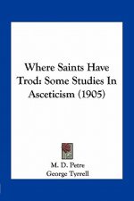 Where Saints Have Trod: Some Studies in Asceticism (1905)