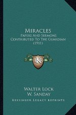 Miracles: Papers and Sermons Contributed to the Guardian (1911)