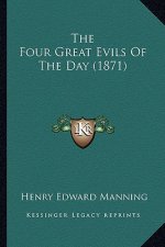 The Four Great Evils of the Day (1871) the Four Great Evils of the Day (1871)