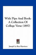 With Pipe and Book: A Collection of College Verse (1897)