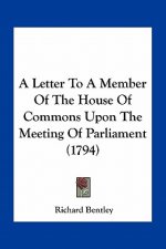 A Letter to a Member of the House of Commons Upon the Meeting of Parliament (1794)
