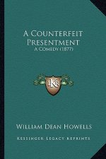 A Counterfeit Presentment a Counterfeit Presentment: A Comedy (1877) a Comedy (1877)