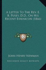 A Letter to the REV. E. B. Pusey, D.D., on His Recent Eirenicon (1866)