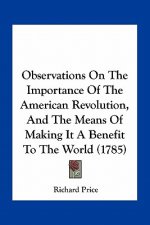Observations on the Importance of the American Revolution, and the Means of Making It a Benefit to the World (1785)