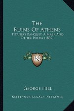The Ruins of Athens: Titania's Banquet, a Mask and Other Poems (1839)
