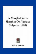 A Mingled Yarn: Sketches on Various Subjects (1883)