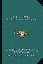 Cut-Flowers: A Collection of Poems (1854) a Collection of Poems (1854)
