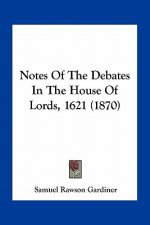 Notes of the Debates in the House of Lords, 1621 (1870)