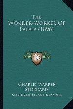 The Wonder-Worker of Padua (1896) the Wonder-Worker of Padua (1896)