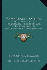 Remarkable Satires: The Causidicade; The Triumvirade; The Porcupinade; The Procethe Causidicade; The Triumvirade; The Porcupinade; The Pro