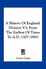 A History Of England: Division V1: From The Earliest Of Times To A.D. 1307 (1891)