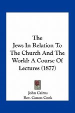 The Jews in Relation to the Church and the World: A Course of Lectures (1877)