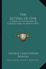 The Letters of One the Letters of One: A Study in Limitations by Charles Hare Plunkett (1907) a Study in Limitations by Charles Hare Plunkett (1907)