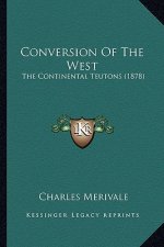 Conversion of the West: The Continental Teutons (1878) the Continental Teutons (1878)