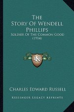 The Story of Wendell Phillips: Soldier of the Common Good (1914)