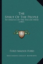 The Spirit of the People the Spirit of the People: An Analysis of the English Mind (1907) an Analysis of the English Mind (1907)