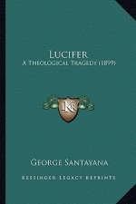 Lucifer: A Theological Tragedy (1899) a Theological Tragedy (1899)
