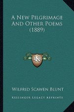 A New Pilgrimage and Other Poems (1889) a New Pilgrimage and Other Poems (1889)