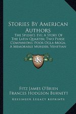 Stories by American Authors: The Spider's Eye; A Story of the Latin Quarter; Two Purse Cothe Spider's Eye; A Story of the Latin Quarter; Two Purse