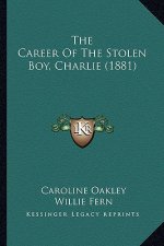 The Career of the Stolen Boy, Charlie (1881) the Career of the Stolen Boy, Charlie (1881)