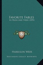 Favorite Fables: In Prose and Verse (1870) in Prose and Verse (1870)