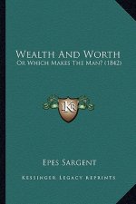 Wealth and Worth: Or Which Makes the Man? (1842) or Which Makes the Man? (1842)