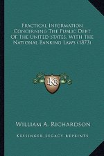 Practical Information Concerning the Public Debt of the Unitpractical Information Concerning the Public Debt of the United States, with the National B