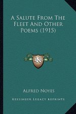 A Salute from the Fleet and Other Poems (1915) a Salute from the Fleet and Other Poems (1915)